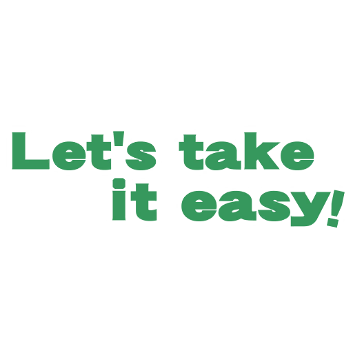 Let's take it easy!